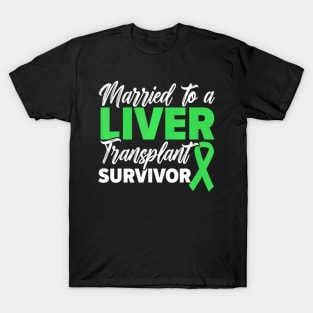 Married To A Liver Transplant Survivor Organ Recipient T-Shirt